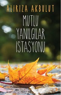 Mutlu Yanılgılar İstasyonu Alirıza Akbulut Cinius