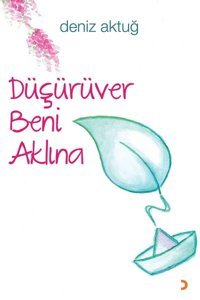 Düşürüver Beni Aklına Deniz Aktuğ Cinius