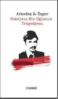 Sakalsız Bir Oğlanın Tragedyası Arkadaş Z. Özger Ve Yayınevi