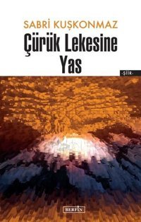 Çürük Lekesine Yas Sabri Kuşkonmaz Berfin Yayınları