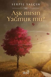 Aşk mısın Yağmur mu? Serpil Yalçın Truva Yayınları