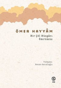 Bir Çöl Rüzgarı Ömrümüz Ömer Hayyam Sia