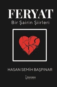 Feryat-Bir Şairin Şiirleri Hasan Semih Başpınar İkinci Adam Yayınları