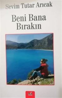Beni Bana Bırakın Sevim Tutar Arıcak İzan Yayıncılık