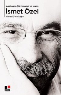 Asallaşan Şiir: Makine ve İnsan İsmet Özel Kemal Şamlıoğlu Kesit Yayınları
