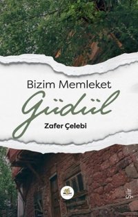 Bizim Memleket Güdül Zafer Çelebi Nar Ağacı Yayınları