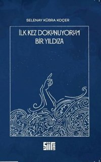 İlk Kez Dokunuyorum Bir Yıldız'a Selenay Kübra Koçer Şiirden Yayınları