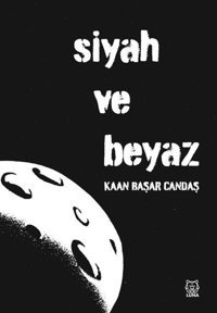 Siyah ve Beyaz Kaan Başar Candaş Luna Yayınları
