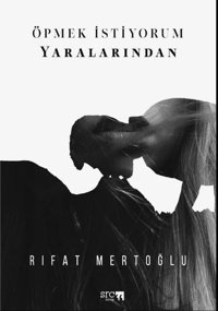 Öpmek İstiyorum Yaralarından Rıfat Mertoğlu SRC Kitap