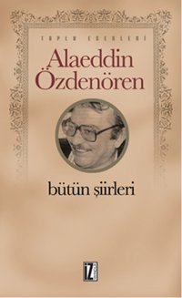 Alaeddin Özdenören Bütün Şiirleri Alaeddin Özdenören İz Yayıncılık