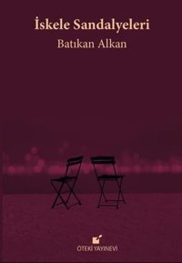 İskele Sandalyeleri Batıkan Alkan Öteki Yayınevi