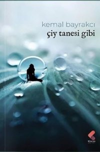 Çiy Tanesi Gibi Kemal Bayrakçı Klaros Yayınları