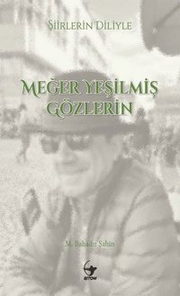 Şiirlerin Diliyle Meğer Yeşilmiş Gözlerin M. Bahadır Şahin Arrow Kitap