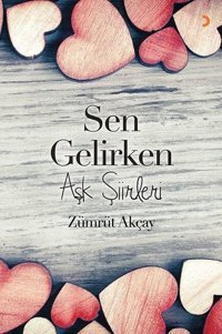 Sen Gelirken-Aşk Şiirleri Zümrüt Akçay Cinius