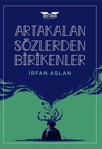 Artakalan Sozlerden Bırıkenler İrfan Aslan Perseus Yayınevi
