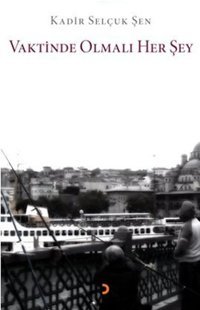 Vaktinde Olmalı Her Şey Kadir Selçuk Şen Cinius