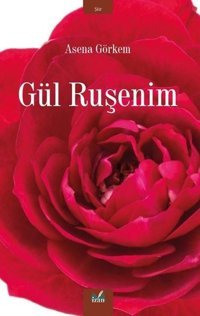 Gül Ruşenim Asena Görkem İzan Yayıncılık