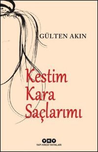 Kestim Kara Saçlarımı Gülten Akın Yapı Kredi Yayınları
