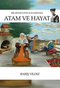 Bir Hizmetlinin Kaleminden Atam ve Hayat Barış Yıldız Luna Yayınları