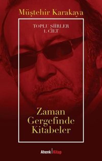 Zaman Gergefinde Kitabeler - Toplu Şiirler 1. Cilt Müştehir Karakaya Ahenk Kitap
