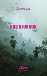 Kuş Olurduk Seyrani Göl Efsun Yayıncılık