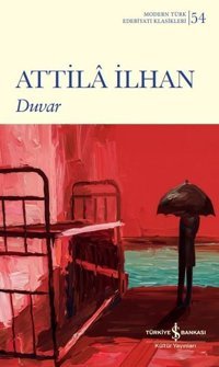 Duvar - Modern Türk Edebiyatı Klasikleri 54 Attila İlhan İş Bankası Kültür Yayınları