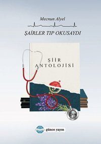Şairler Tıp Okusaydı - Şiir Antolojisi Mecnun Alyel Günce Yayınları