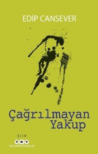 Çağrılmayan Yakup Edip Cansever Yapı Kredi Yayınları