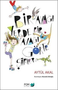 Bir Ayağı Yerde Bir Ayağı Gökte Şiirler Aytül Akal Fom Kitap
