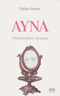 Ayna-Hislerimin Aynası Yalçın Sevim Doksan Dokuz Yayınları