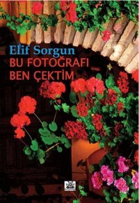 Bu Fotoğrafları Ben Çektim Elif Sorgun Artshop Yayıncılık