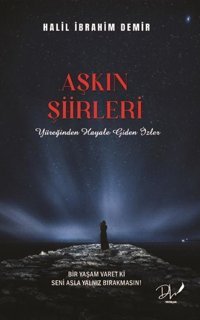 Aşkın Şiirleri - Yüreğinden Hayale Giden İzler Halil İbrahim Demir DLS Yayınları