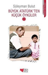 Büyük Atatürk'ten Küçük Öyküler 2 Süleyman Bulut Can Çocuk Yayınları