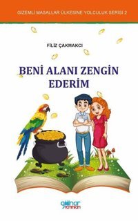 Beni Alanı Zengin Ederim-Gizemli Masallar Ülkesine Yolculuk Serisi 2 Filiz Çakmakçı Gülnar Yayınları