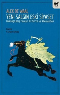 Yeni Salgın Eski Siyaset - Hastalığa Karşı Savaşın İki Yüz Yılı ve Alternatifleri Alex De Waal Nika Yayınevi