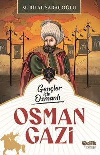 Osman Gazi - Gençler İçin Osmanlı M. Bilal Saraçoğlu Çelik Yayınevi