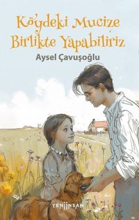 Köydeki Mucize - Birlikte Yapabiliriz Aysel Çavuşoğlu Yeni İnsan Yayınevi