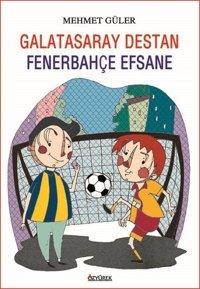Galatasaray Destan - Fenerbahçe Efsane Mehmet Güler Özyürek Yayınevi
