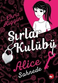 Sırlar Kulübü 1 - Alice Sahnede Chris Higgins Beyaz Balina Yayınları