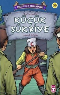 Küçük Şükriye - Kurtuluşun Kahramanları İsmail Bilgin Timaş Çocuk