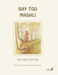 Bay Tod Masalı - Tüm Dünyanın Kalbini Kazanmış Masallar Beatrix Potter Everest Yayınları