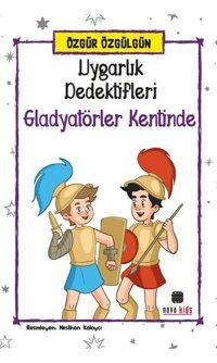 Uygarlık Dedektifleri Gladyatörler Kentinde Özgür Özgülgün Nova Kids