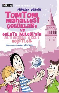 TomTom Mahallesi Çocukları Ve Galata Kulesi'nin Altındaki Gizli Geçitler Firuzan Gürbüz Lal