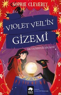 Violet Veil'in Gizemi - Bir Talihsizlik Hikayesi Sophie Cleverly Eksik Parça Yayınları
