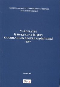 Yargıtayın İş Hukukuna İlişkin Kararlarının Değerlendirilmesi 2007 Beta Yayınları