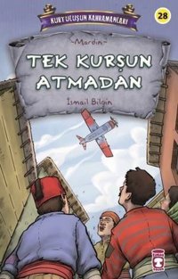Tek Kurşun Atmadan - Kurtuluşun Kahramanları İsmail Bilgin Timaş Çocuk