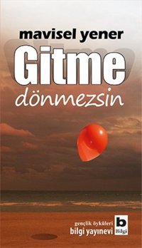 Gitme Dönmezsin Mavisel Yener Bilgi Yayınevi