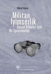 Militan İyimserlik - Sosyal Bilimler İçin Bir Epistemoloji Göksel Aymaz Yordam Kitap
