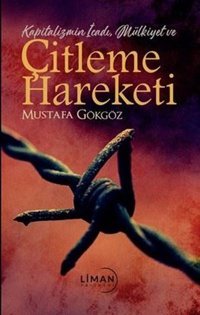 Çitleme Hareketi - Kapitalizmin İcadı Mülkiyet ve Mustafa Gökgöz Liman Yayınevi