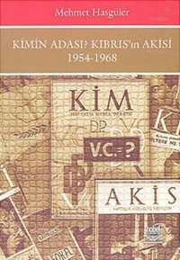 Kimin Adası ? Kıbrıs'ın Akisi 1954 - 1968 Mehmet Hasgüler Nobel Akademik Yayıncılık